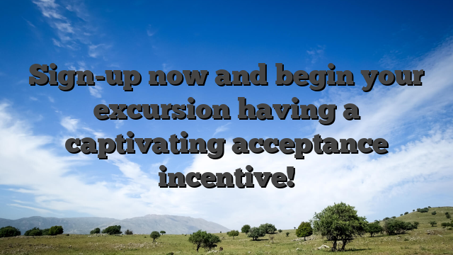 Sign-up now and begin your excursion having a captivating acceptance incentive!