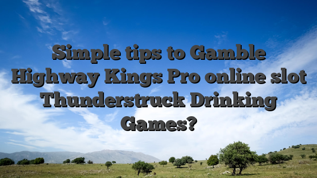 Simple tips to Gamble Highway Kings Pro online slot Thunderstruck Drinking Games?