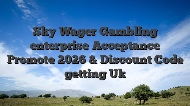 Sky Wager Gambling enterprise Acceptance Promote 2026 & Discount Code getting Uk