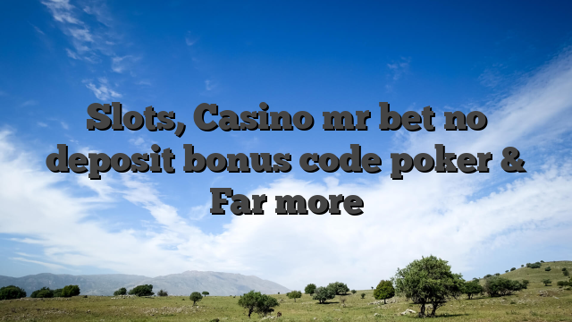 Slots, Casino mr bet no deposit bonus code poker & Far more