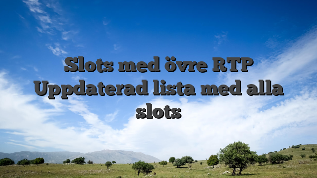 Slots med övre RTP Uppdaterad lista med alla slots