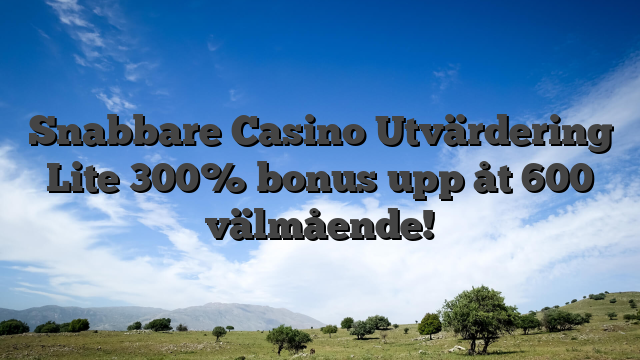 Snabbare Casino Utvärdering Lite 300% bonus upp åt 600 välmående!