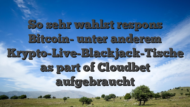 So sehr wahlst respons Bitcoin- unter anderem Krypto-Live-Blackjack-Tische as part of Cloudbet aufgebraucht