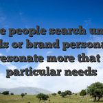 Some people search unique visuals or brand personalities one resonate more that have particular needs