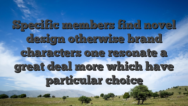Specific members find novel design otherwise brand characters one resonate a great deal more which have particular choice