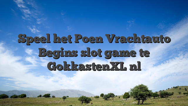 Speel het Poen Vrachtauto Begins slot game te GokkastenXL nl