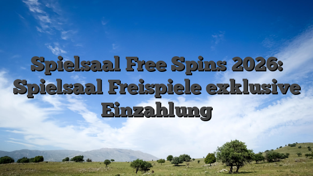 Spielsaal Free Spins 2026: Spielsaal Freispiele exklusive Einzahlung