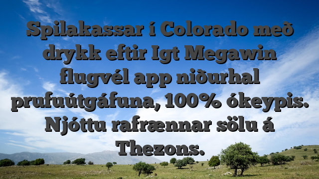 Spilakassar í Colorado með drykk eftir Igt Megawin flugvél app niðurhal prufuútgáfuna, 100% ókeypis. Njóttu rafrænnar sölu á Thezons.
