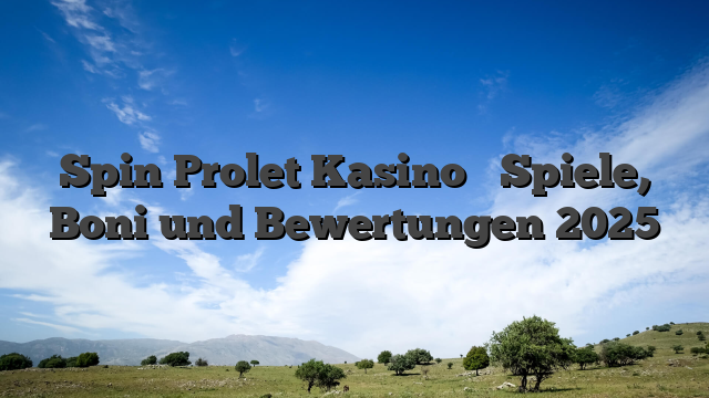 Spin Prolet Kasino � Spiele, Boni und Bewertungen 2025