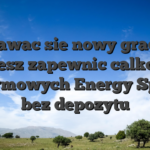 Stawac sie nowy gracz, bedziesz zapewnic calkowicie 30 darmowych Energy Spinow bez depozytu