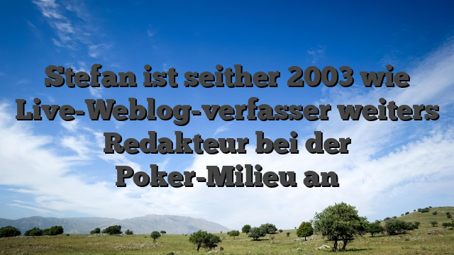 Stefan ist seither 2003 wie Live-Weblog-verfasser weiters Redakteur bei der Poker-Milieu an