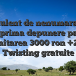 Stimulent de nenumarate% de la prima depunere pana la Limitarea 3000 ron +250 Twisting gratuite