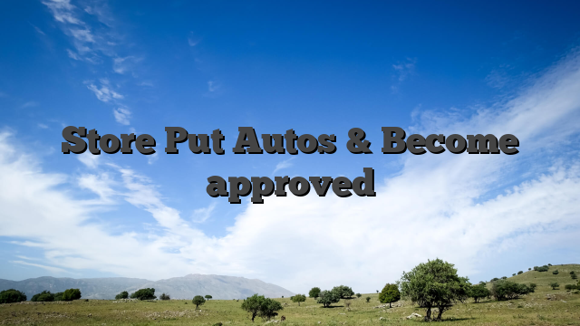 Store Put Autos & Become approved