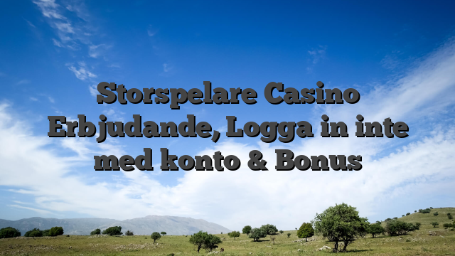 Storspelare Casino Erbjudande, Logga in inte med konto & Bonus