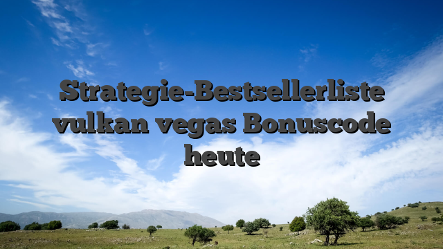 Strategie-Bestsellerliste vulkan vegas Bonuscode heute