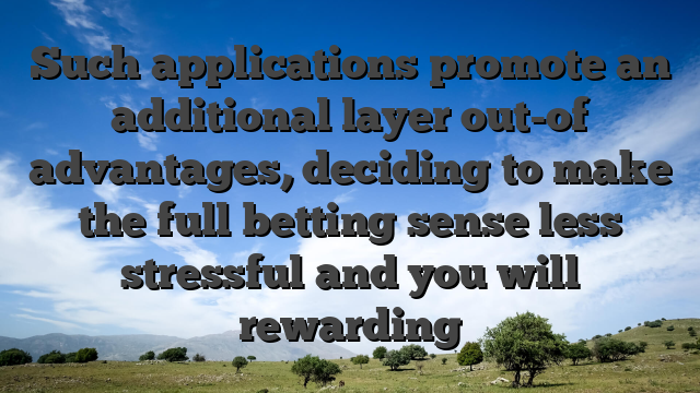 Such applications promote an additional layer out-of advantages, deciding to make the full betting sense less stressful and you will rewarding