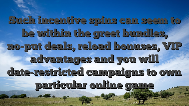 Such incentive spins can seem to be within the greet bundles, no-put deals, reload bonuses, VIP advantages and you will date-restricted campaigns to own particular online game