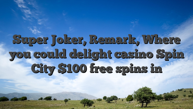 Super Joker, Remark, Where you could delight casino Spin City $100 free spins in
