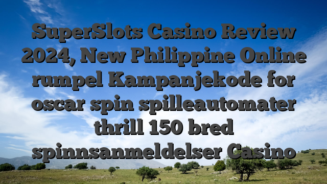 SuperSlots Casino Review 2024, New Philippine Online rumpel Kampanjekode for oscar spin spilleautomater thrill 150 bred spinnsanmeldelser Casino