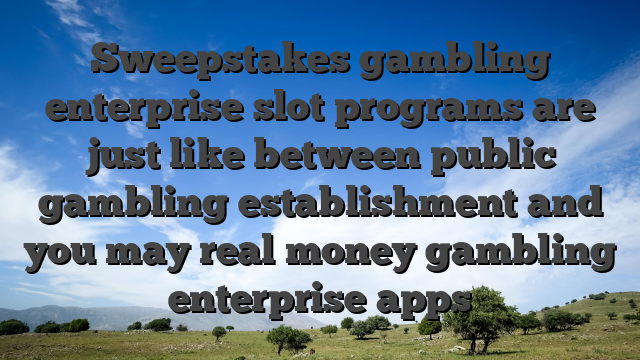 Sweepstakes gambling enterprise slot programs are just like between public gambling establishment and you may real money gambling enterprise apps