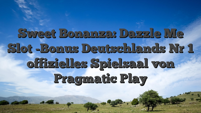 Sweet Bonanza: Dazzle Me Slot -Bonus Deutschlands Nr 1 offizielles Spielsaal von Pragmatic Play