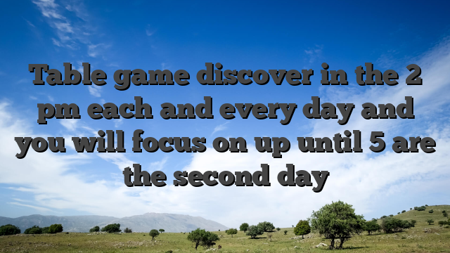 Table game discover in the 2 pm each and every day and you will focus on up until 5 are the second day