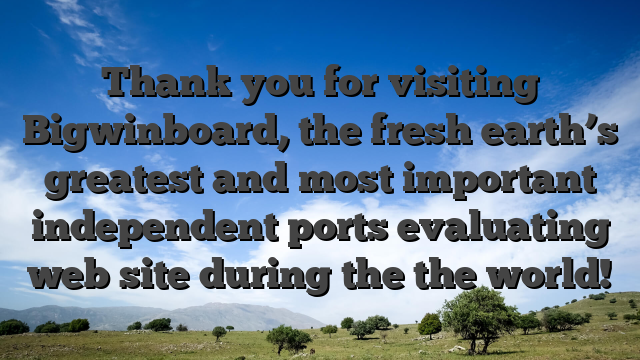 Thank you for visiting Bigwinboard, the fresh earth’s greatest and most important independent ports evaluating web site during the the world!