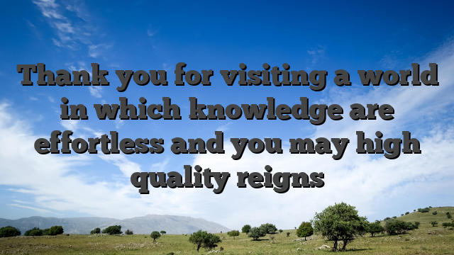 Thank you for visiting a world in which knowledge are effortless and you may high quality reigns