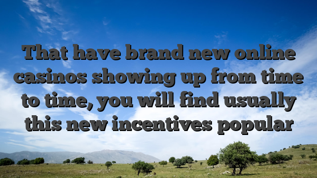 That have brand new online casinos showing up from time to time, you will find usually this new incentives popular