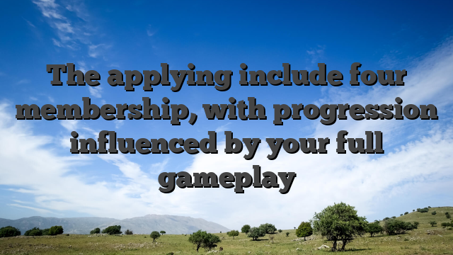 The applying include four membership, with progression influenced by your full gameplay