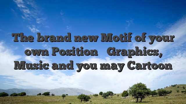 The brand new Motif of your own Position � Graphics, Music and you may Cartoon