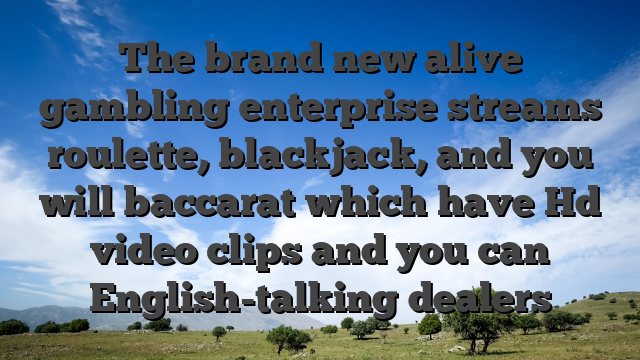 The brand new alive gambling enterprise streams roulette, blackjack, and you will baccarat which have Hd video clips and you can English-talking dealers