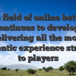 The field of online betting continues to develop, delivering all the more authentic experience straight to players