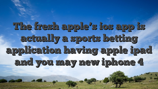 The fresh apple’s ios app is actually a sports betting application having apple ipad and you may new iphone 4