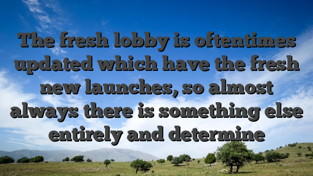 The fresh lobby is oftentimes updated which have the fresh new launches, so almost always there is something else entirely and determine