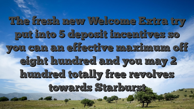 The fresh new Welcome Extra try put into 5 deposit incentives so you can an effective maximum off �eight hundred and you may 2 hundred totally free revolves towards Starburst