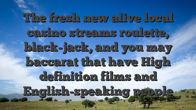 The fresh new alive local casino streams roulette, black-jack, and you may baccarat that have High definition films and English-speaking people