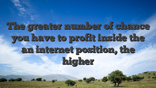 The greater number of chance you have to profit inside the an internet position, the higher