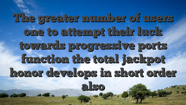 The greater number of users one to attempt their luck towards progressive ports function the total jackpot honor develops in short order also