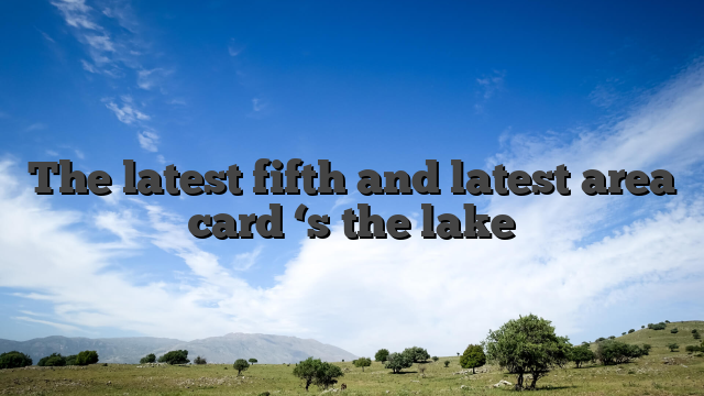 The latest fifth and latest area card ‘s the lake
