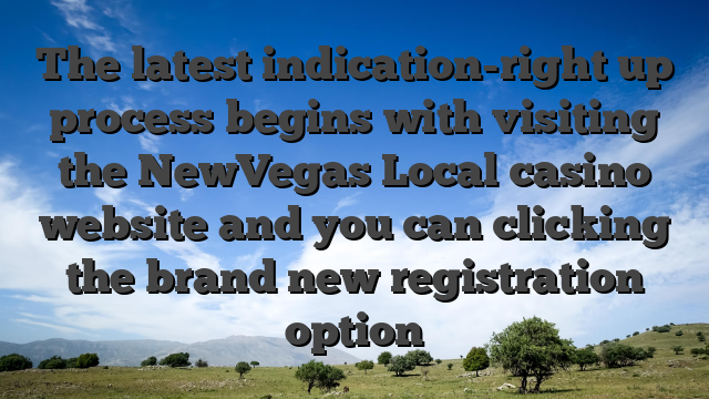 The latest indication-right up process begins with visiting the NewVegas Local casino website and you can clicking the brand new registration option