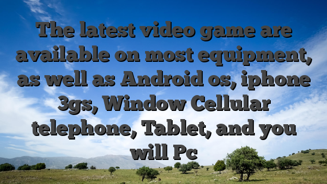 The latest video game are available on most equipment, as well as Android os, iphone 3gs, Window Cellular telephone, Tablet, and you will Pc