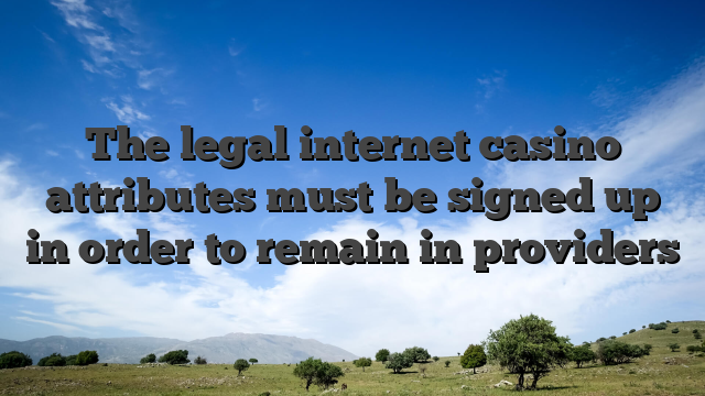 The legal internet casino attributes must be signed up in order to remain in providers