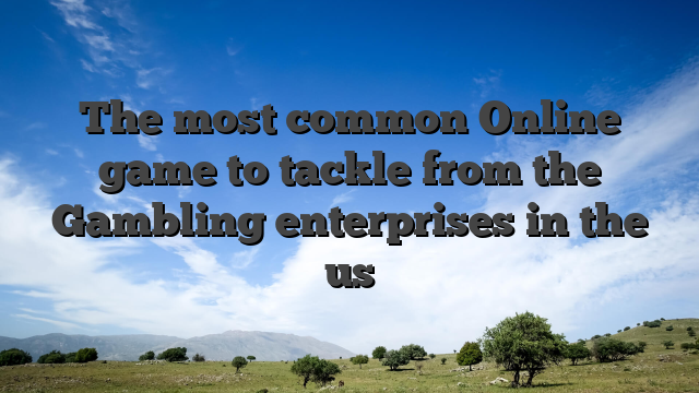 The most common Online game to tackle from the Gambling enterprises in the us