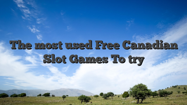 The most used Free Canadian Slot Games To try