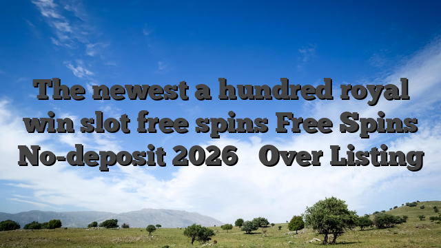 The newest a hundred royal win slot free spins Free Spins No-deposit 2026 ️ Over Listing