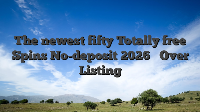 The newest fifty Totally free Spins No-deposit 2026 ️ Over Listing