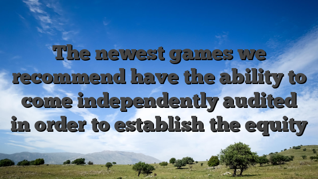 The newest games we recommend have the ability to come independently audited in order to establish the equity