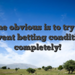 The obvious is to try to prevent betting conditions completely!