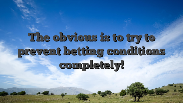 The obvious is to try to prevent betting conditions completely!
